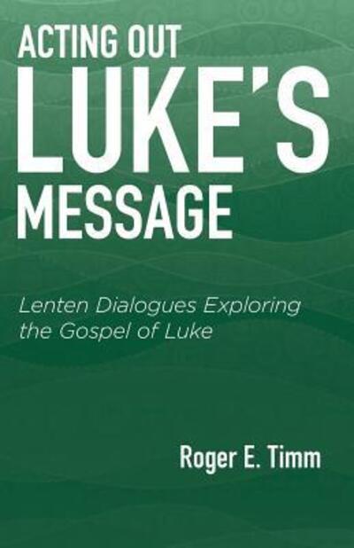 Cover for Roger E Timm · Acting Out Luke's Message (Paperback Book) (2015)