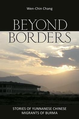 Cover for Wen-Chin Chang · Beyond Borders: Stories of Yunnanese Chinese Migrants of Burma (Hardcover Book) (2014)