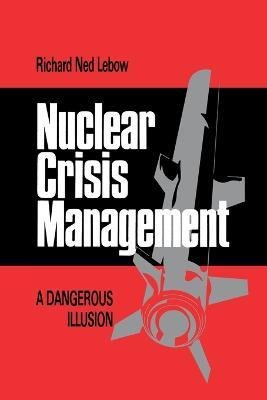 Cover for Richard Ned Lebow · Nuclear Crisis Management (Paperback Book) (1988)