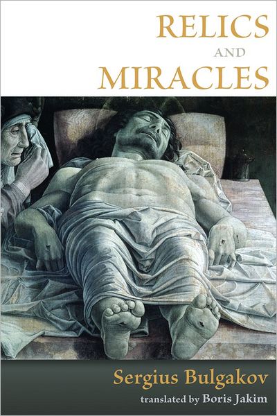 Relics and Miracles: Two Theological Essays - Sergei Nikolaevich Bulgakov - Books - William B Eerdmans Publishing Co - 9780802865311 - September 2, 2011