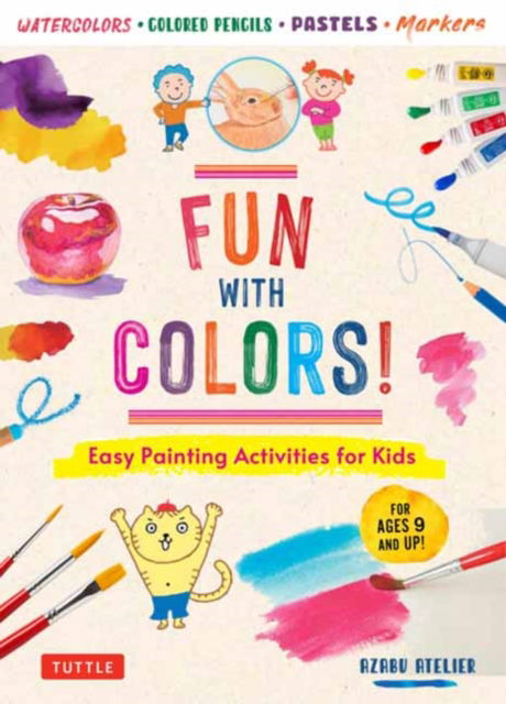 Cover for Azabu Atelier · Fun with Colors!: Easy Painting Activities for Kids (For Ages 9 and Up!) Watercolors, Colored Pencils, Pastels, Markers (Paperback Book) (2025)