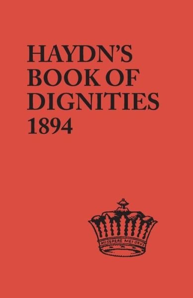 The Book of Dignities. Lists of the Official Personages of the British Empire, Civil, Diplomatic, Heraldic, Judicial, Ecclesiastical, Municipal, Naval - Joseph Haydn - Bøker - Genealogical Publishing Co. - 9780806304311 - 7. juli 2014