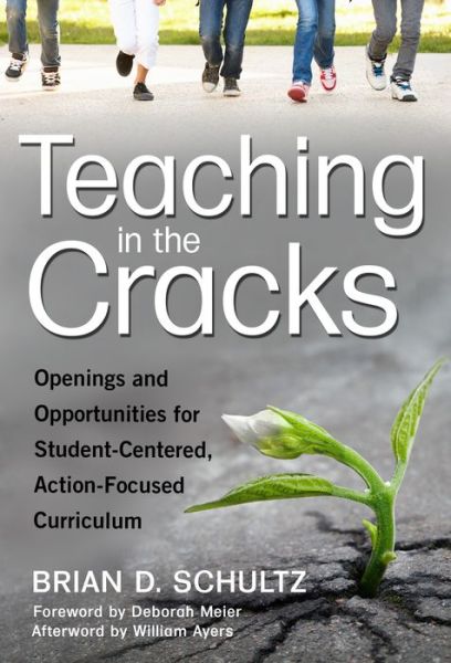 Cover for Brian D. Schultz · Teaching in the Cracks: Openings and Opportunities for Student-Centered, Action-Focused Curriculum (Paperback Book) (2017)