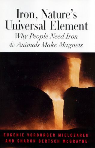 Cover for Sharon Bertsch McGrayne · Iron, Nature's Universal Element: Why People Need Iron and Animals Make Magnets (Hardcover Book) (2000)