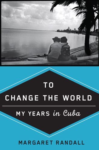 Cover for Margaret Randall · To Change the World: My Years in Cuba (Hardcover Book) (2009)