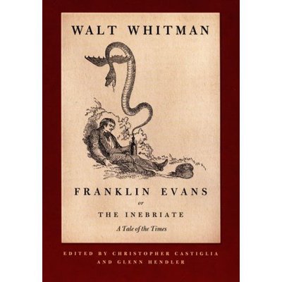 Cover for Walt Whitman · Franklin Evans, or The Inebriate: A Tale of the Times (Hardcover Book) [Reprint edition] (2007)