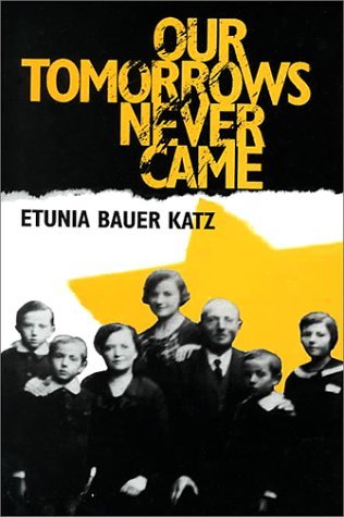 Cover for Etunia Bauer Katz · Our Tomorrows Never Came (Inbunden Bok) (2000)