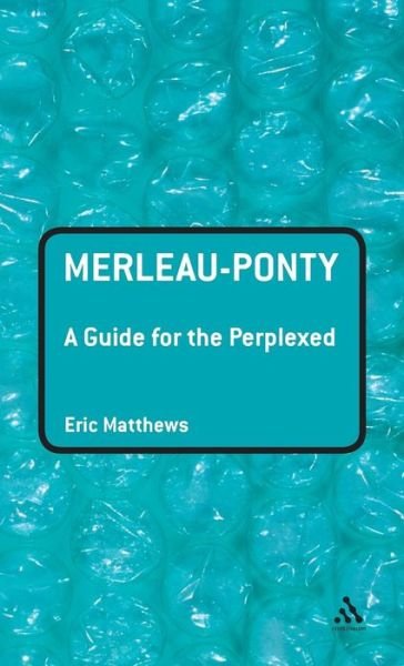 Cover for Professor Eric Matthews · Merleau-Ponty: A Guide for the Perplexed - Guides for the Perplexed (Inbunden Bok) (2006)