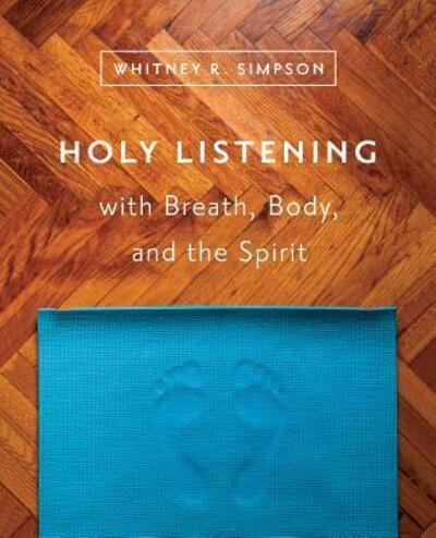 Cover for Whitney R Simpson · Holy Listening with Breath, Body, and the Spirit (Paperback Book) (2017)