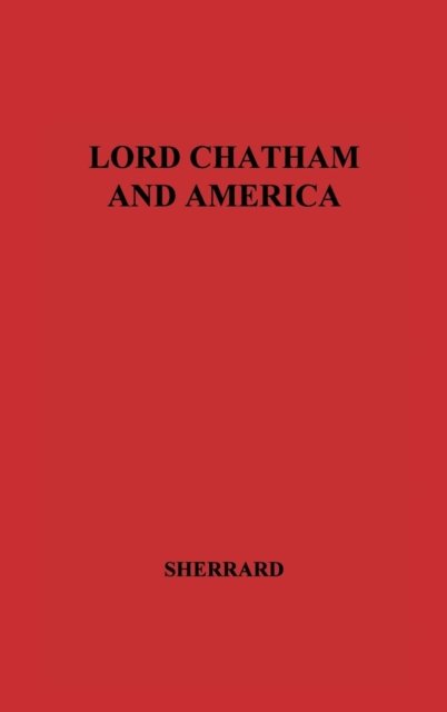 Cover for Owen Aubrey Sherrard · Lord Chatham and America (Hardcover bog) [Facsimile edition] (1975)