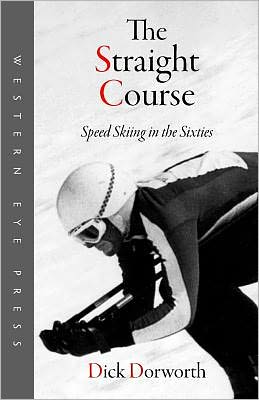 Cover for Dick Dorworth · The Straight Course: Speed Skiing in the Sixties (Paperback Book) (2011)