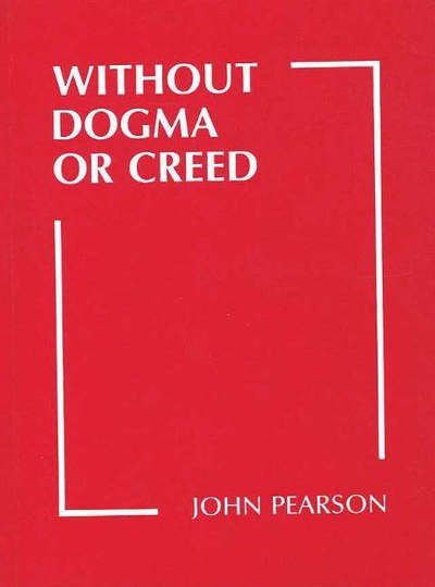 Without Dogma or Creed - John Pearson - Bücher - Pilgrim Books - 9780946259311 - 1989