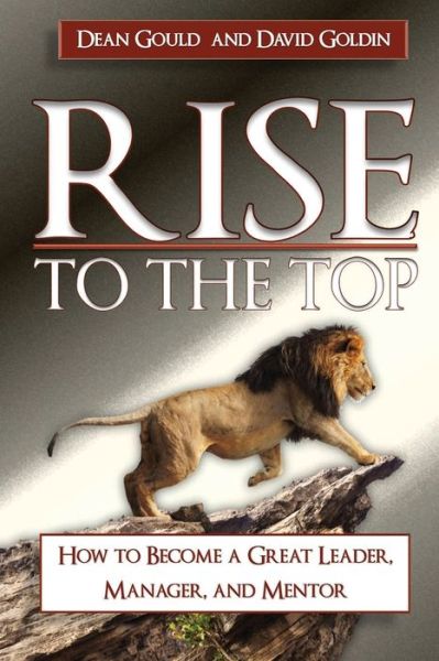 Cover for Dave Goldin · Rise to the Top How to Become a Great Leader, Manager and Mentor (Book) (2018)