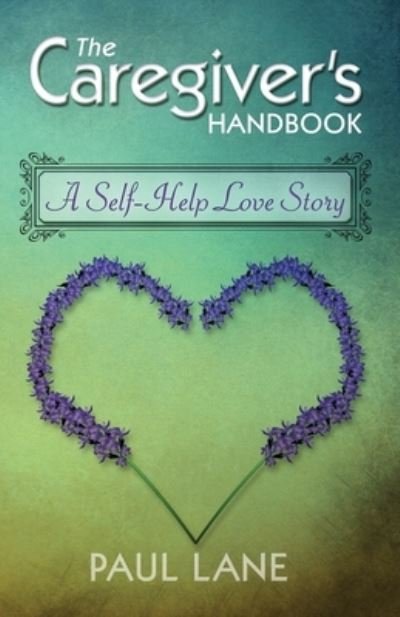 Cover for Paul Lane · The Caregiver?s Handbook : A Self-Help Love Story (Paperback Book) (2020)