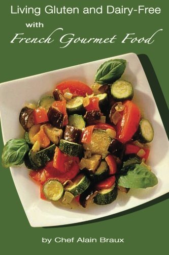 Cover for Chef Alain Braux · Living Gluten and Dairy-free with French Gourmet Food: a Practical Guide (Pocketbok) (2010)