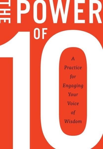Cover for Rugger Burke · The Power of 10: a Practice for Engaging Your Voice of Wisdom (Innbunden bok) (2015)