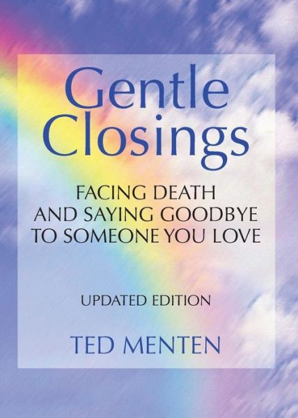 Cover for Ted Menten · Gentle Closings: Facing Death and Saying Goodbye to Someone You Love (Paperback Book) [Updated edition] (2014)