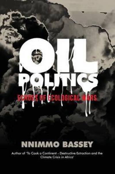 Cover for Nnimmo Bassey · Oil Politics: Echoes of Ecological Wars (Pocketbok) (2016)