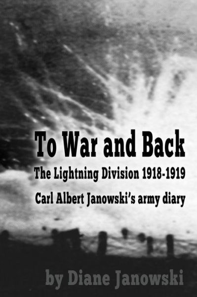 Cover for Diane Janowski · To War and Back - Carl Albert Janowski's Army Diary 1918-1919 (Paperback Book) (2015)