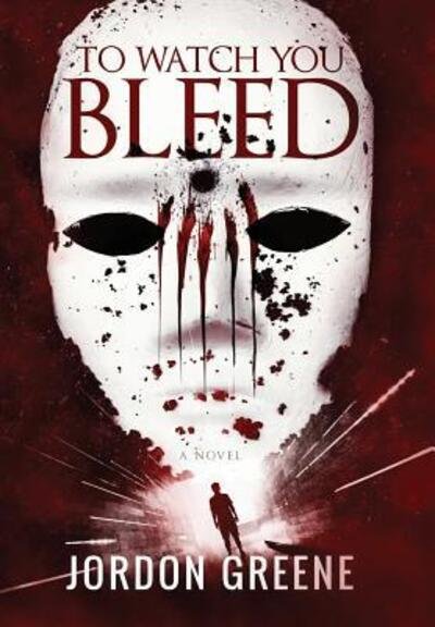 Cover for Jordon Greene · To Watch You Bleed (Gebundenes Buch) (2017)