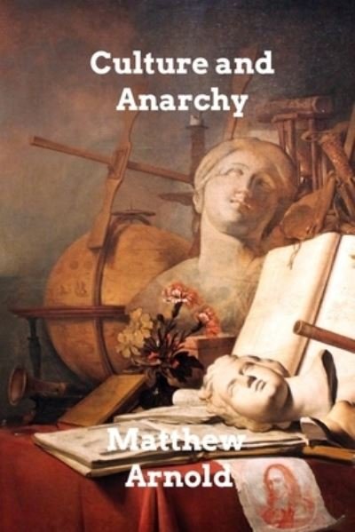 Culture and Anarchy - Matthew Arnold - Books - Blurb - 9781006325311 - November 5, 2021