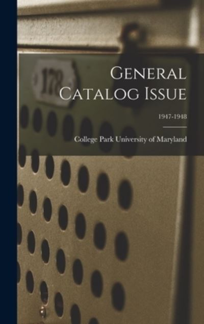 Cover for College Park University of Maryland · General Catalog Issue; 1947-1948 (Hardcover Book) (2021)