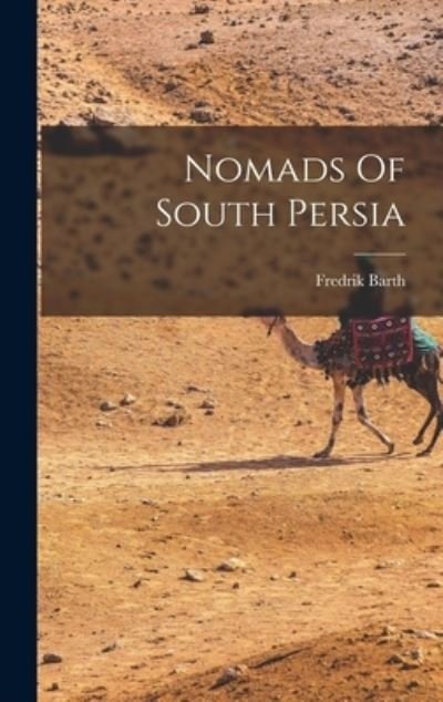 Nomads Of South Persia - Fredrik Barth - Books - Hassell Street Press - 9781013929311 - September 9, 2021