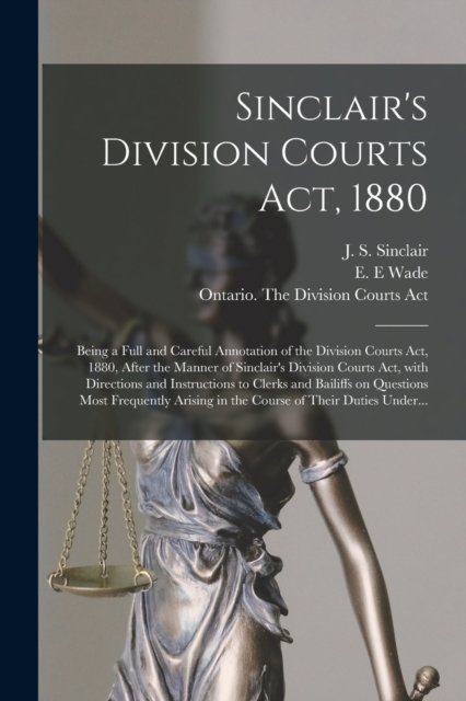 Cover for J S (James Shaw) 1838-1891 Sinclair · Sinclair's Division Courts Act, 1880 [microform] (Paperback Bog) (2021)