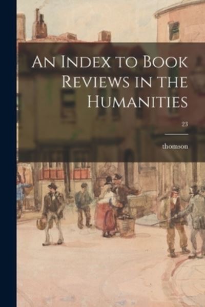 Cover for Thomson · An Index to Book Reviews in the Humanities; 23 (Taschenbuch) (2021)