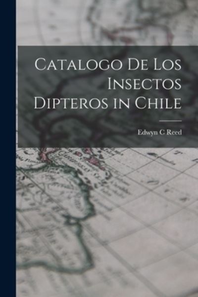 Cover for Edwyn C Reed · Catalogo de Los Insectos Dipteros in Chile (Book) (2022)