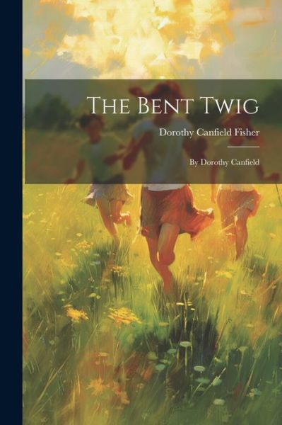 Bent Twig - Dorothy Canfield Fisher - Livres - Creative Media Partners, LLC - 9781021670311 - 18 juillet 2023