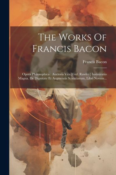 Cover for Francis Bacon · Works of Francis Bacon : Opera Philosophica (Buch) (2023)