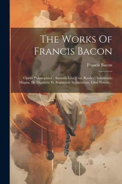 Works of Francis Bacon : Opera Philosophica - Francis Bacon - Books - Creative Media Partners, LLC - 9781022350311 - July 18, 2023