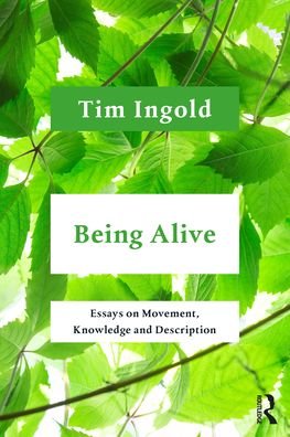 Being Alive: Essays on Movement, Knowledge and Description - Tim Ingold - Libros - Taylor & Francis Ltd - 9781032052311 - 30 de noviembre de 2021
