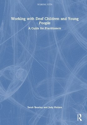 Cover for Sarah Beazley · Working with Deaf Children and Young People: A Guide for Practitioners - Working With (Paperback Book) (2025)