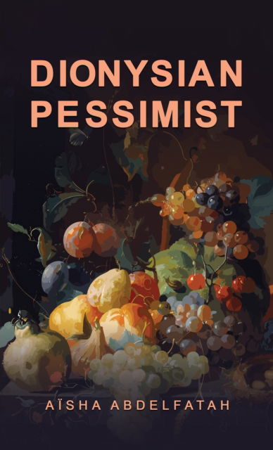 Cover for Aisha Abdelfatah · Dionysian Pessimist (Paperback Book) (2024)