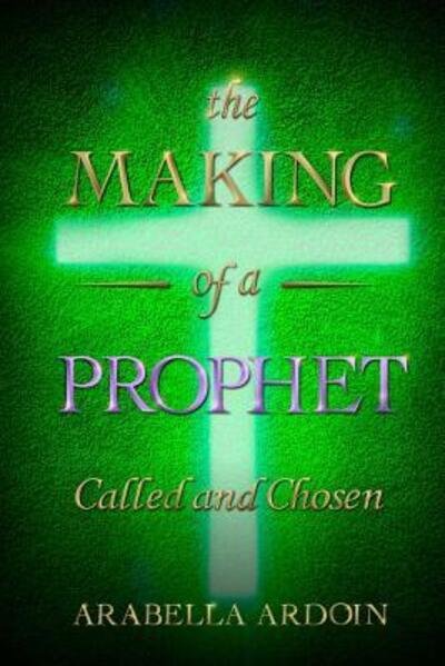 Cover for Arabella Ardoin · The Making of A Prophet (Paperback Bog) (2019)