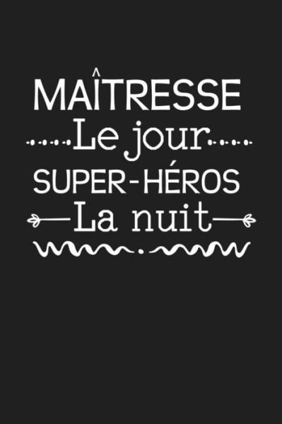 Maitresse Le Jour Super-heros La Nuit - Coccinelle Publication - Książki - Independently Published - 9781076485311 - 26 czerwca 2019