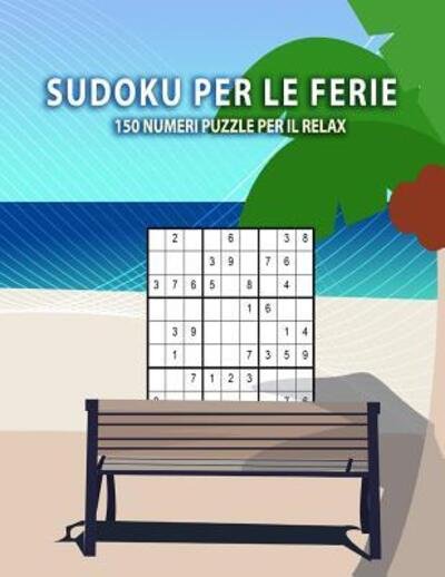 Cover for Sudoku Creativo · Sudoku per le ferie - 150 numeri puzzle per il relax : Per principianti e avanzati da facile, medio a difficile | Con soluzioni 9x9 (Paperback Book) (2019)
