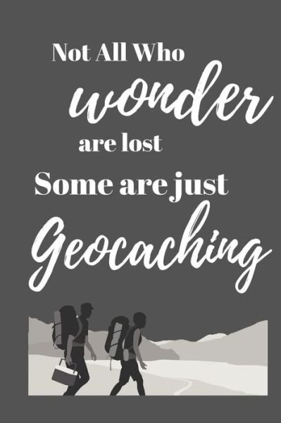 Cover for Nyma Nyma · Not all who wonder are lost some are just geocaching (Paperback Book) (2019)