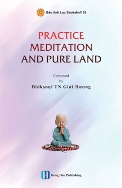 Cover for Gi&amp;#7899; i H&amp;#432; &amp;#417; ng Bhikkhun&amp;#299; · Practice Meditation and Pure Land (Bok) (2023)