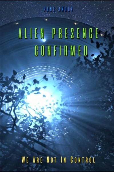 Cover for Pane Andov · Alien Presence Confirmed - We Are Not in Control (Paperback Bog) (2019)