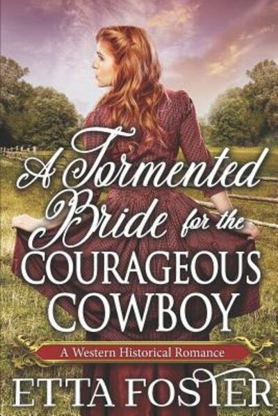 Cover for Etta Foster · A Tormented Bride for the Courageous Cowboy : A Historical Western Romance Book (Paperback Bog) (2019)