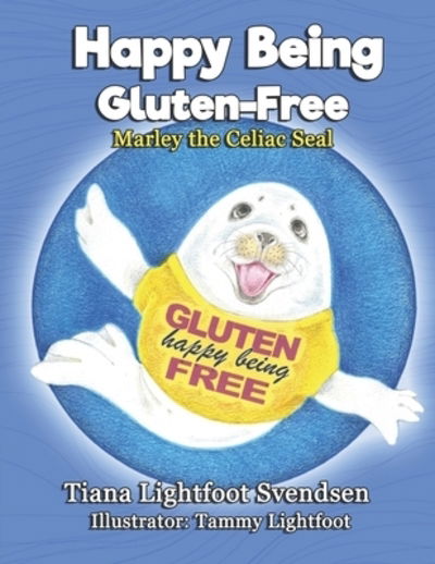 Cover for Tiana Lightfoot Svendsen · Happy Being Gluten Free : Marley the Celiac Seal (Paperback Book) (2019)