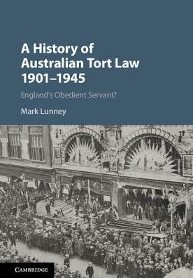 Cover for Lunney, Mark (University of New England, Australia) · A History of Australian Tort Law 1901–1945: England's Obedient Servant? - Law in Context (Hardcover Book) (2018)