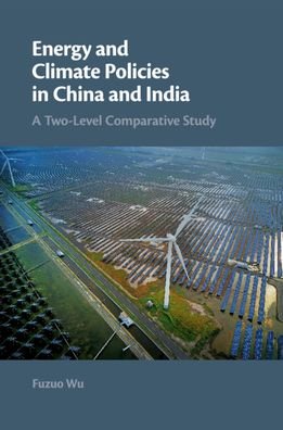Cover for Wu, Fuzuo (Aalborg University, Denmark) · Energy and Climate Policies in China and India: A Two-Level Comparative Study (Pocketbok) (2020)