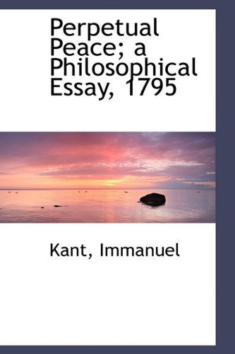 Cover for Kant Immanuel · Perpetual Peace; a Philosophical Essay, 1795 (Paperback Book) (2009)