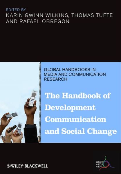 Cover for Wilkins, Karin Gwinn (University of Texas-Austin, USA) · The Handbook of Development Communication and Social Change - Global Handbooks in Media and Communication Research (Hardcover Book) (2014)