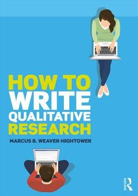 Cover for Weaver-Hightower, Marcus B. (University of North Dakota, USA) · How to Write Qualitative Research (Paperback Book) (2018)