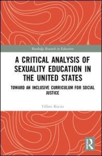 Cover for Tiffani Kocsis · A Critical Analysis of Sexuality Education in the United States: Toward an Inclusive Curriculum for Social Justice - Routledge Research in Education (Hardcover bog) (2019)